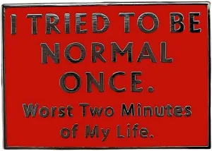 I Tried To Be Normal Once, Worst Two Minutes Of My Life Funny Quote Enamel Pin, Novelty Lapel Pin Humor Badge for Backpack, Hat, Clothes